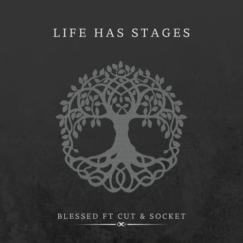 LIFE HAS STAGES