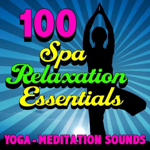 100 Spa Relaxation Essentials - Yoga - Meditation Sounds