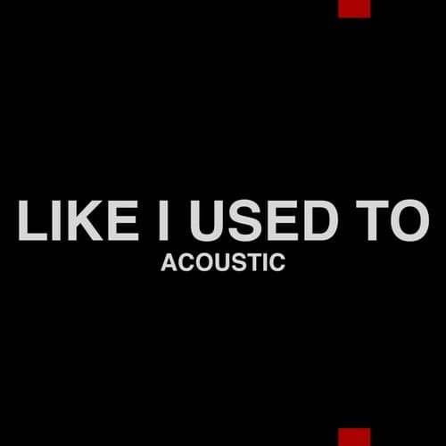 Like I Used To (Acoustic)