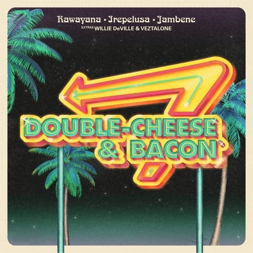 Double Cheese & Bacon (feat. Willie DeVille & Veztalone)