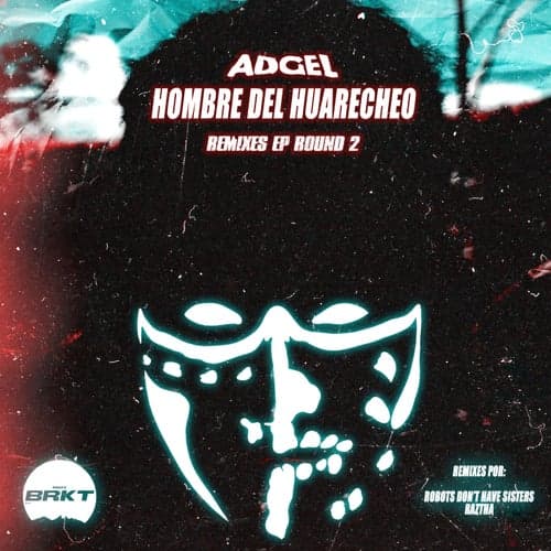 Hombre del Huaracheo (Remixes) Round 2