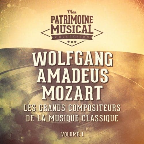 Les grands compositeurs de la musique classique : Wolfgang Amadeus Mozart, Vol. 1