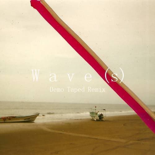 Wave(s) (Demo Taped Remix)