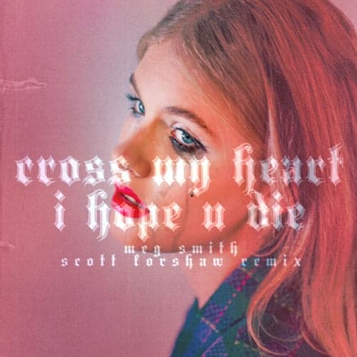 Cross My Heart I Hope U Die (Scott Forshaw Remix)