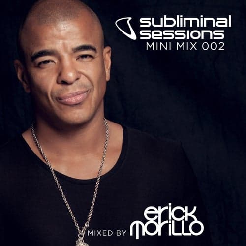 Erick Morillo presents Subliminal Sessions (Mini Mix 002) [Mixed by Erick Morillo]