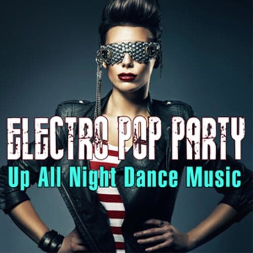 Electro Pop Party: Up All Night Dance Music