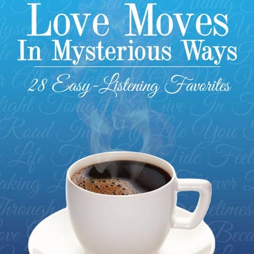 Love Moves in Mysterious Ways: 28 Easy Listening Favorites
