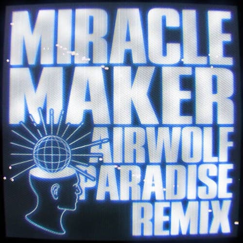 Miracle Maker (Airwolf Paradise Remix)