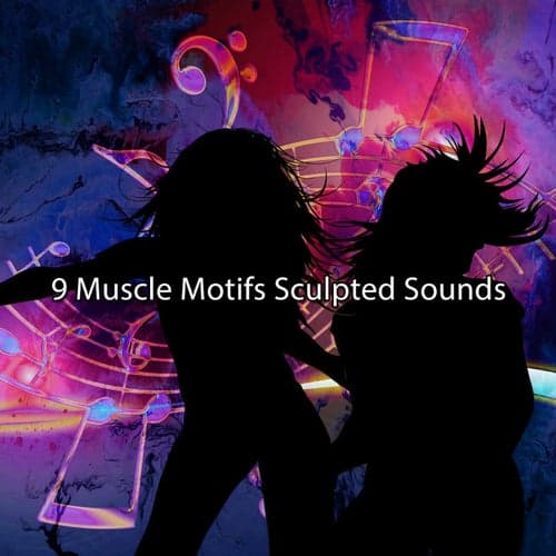 9 Muscle Motifs Sculpted Sounds