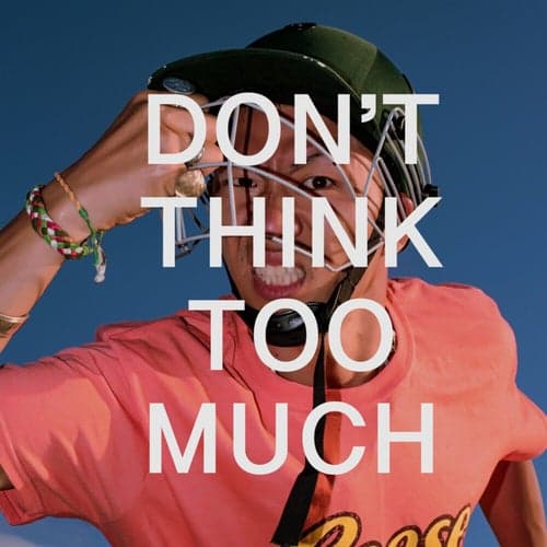 DON'T THINK TOO MUCH