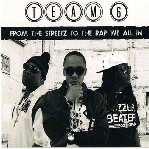 Team 6: From The Streetz To The Rap We All In