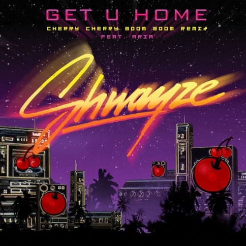 Get U Home (Cherry Cherry Boom Boom Remix Featuring Aria)