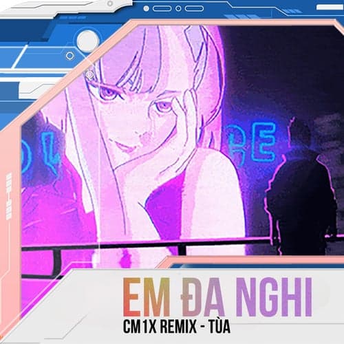 Em Đa Nghi (CM1X Remix)