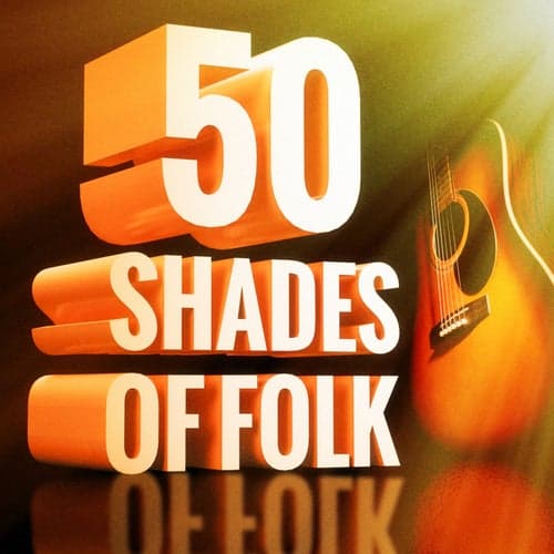 50 Shades of Folk Music (Acoustic Guitars, Country Music and Folk Songs)