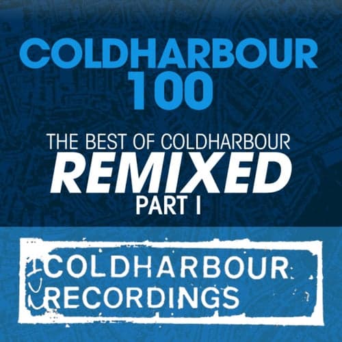 Coldharbour 100 (The Best Of Coldharbour Remixed - Part 1)