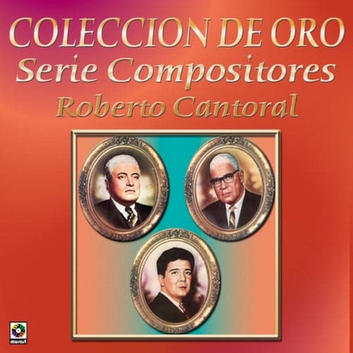 Colección De Oro: Serie Compositores, Vol. 1 – Roberto Cantoral