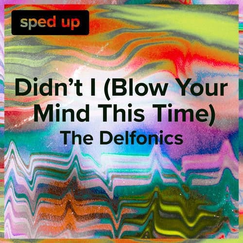 Didn't I (Blow Your Mind This Time) (The Delfonics - Sped Up)