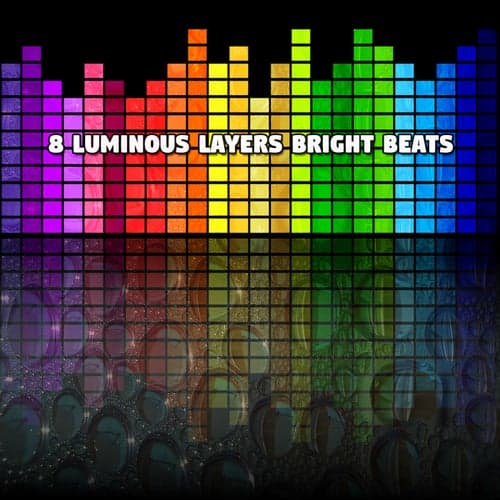 8 Luminous Layers Bright Beats