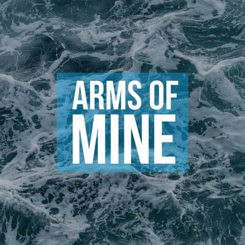 Arms Of Mine