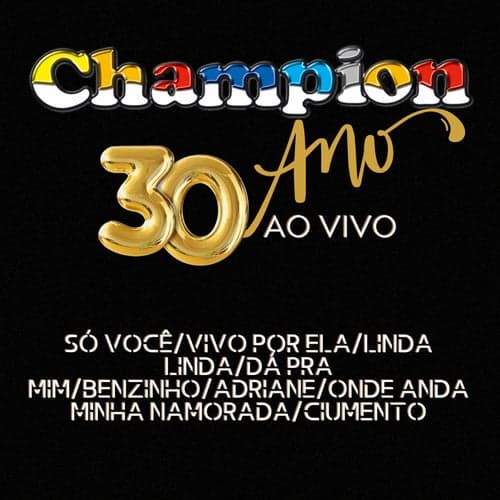 Champion - 30 Anos Ao Vivo / Só Você/Vivo Por Ela/Linda Linda/Dá Pra Mim/Benzinho/Adriane/Onde Anda Minha Namorada/Ciumento