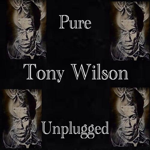 Pure Tony Wilson Unplugged