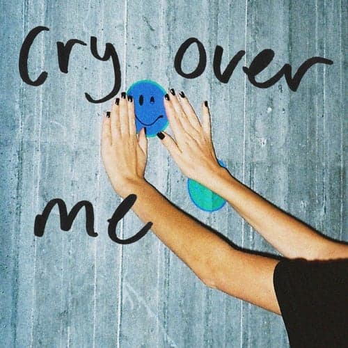 Cry over me