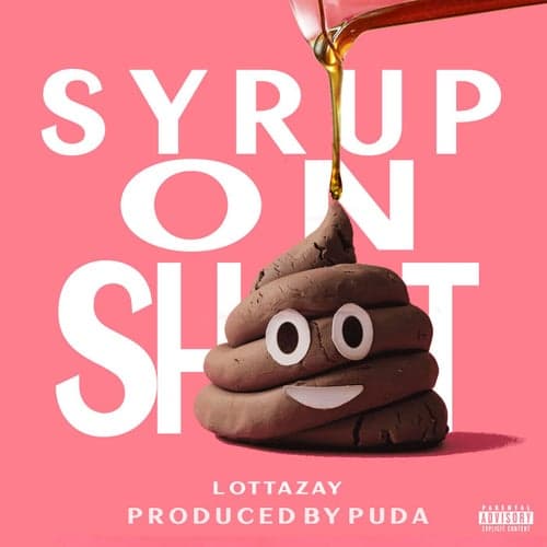 Syrup On Shit