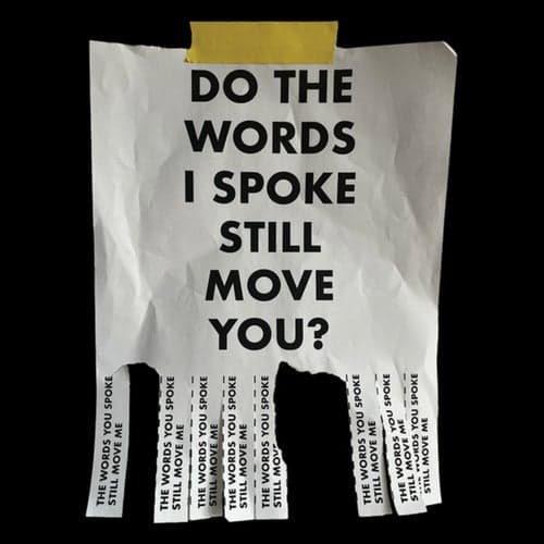 Do The Words I Spoke Still Move You?