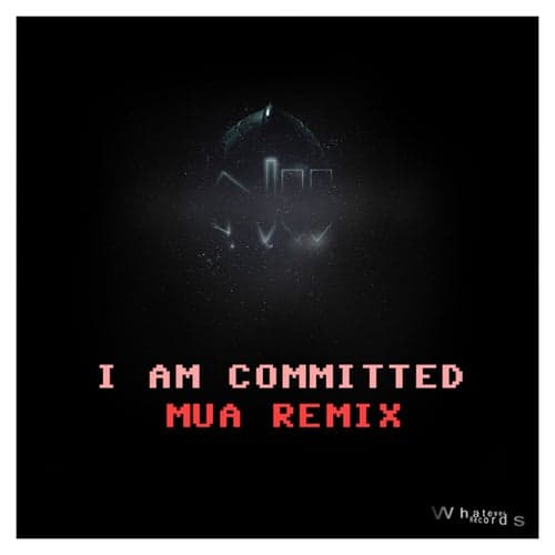 I Am Committed (Mua Remix)