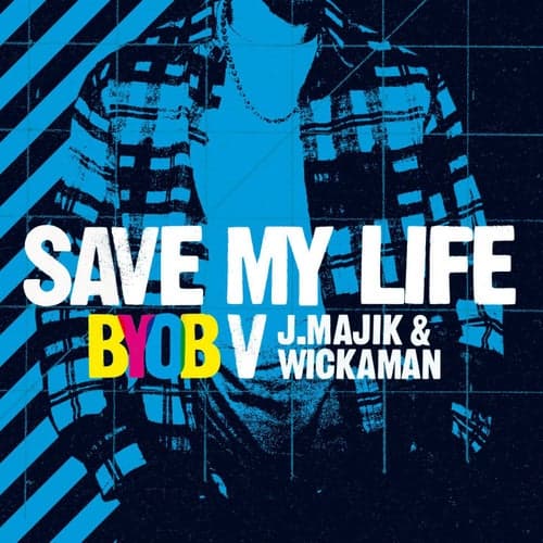 Save My Life (BYOB vs. J Majik & Wickaman)