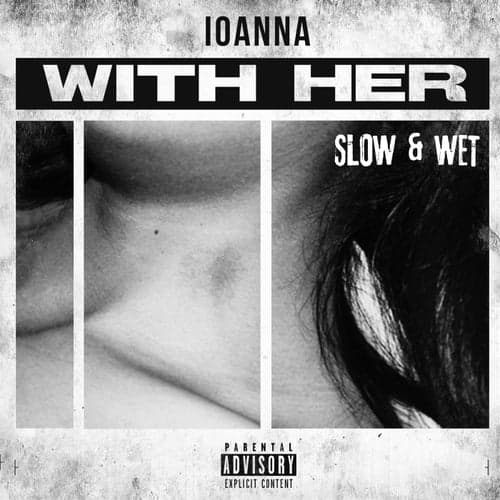 With Her Slow & Wet