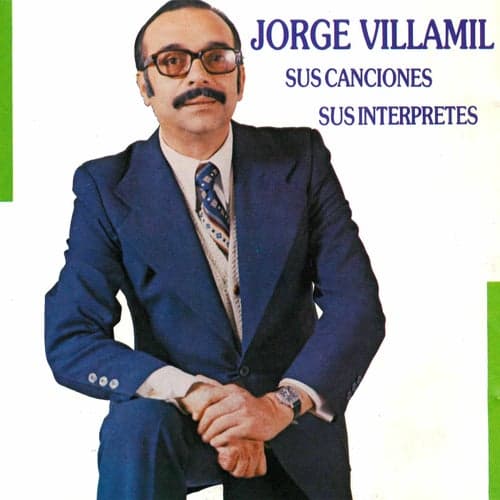Jorge Villamil Sus Canciones Sus Interpretes