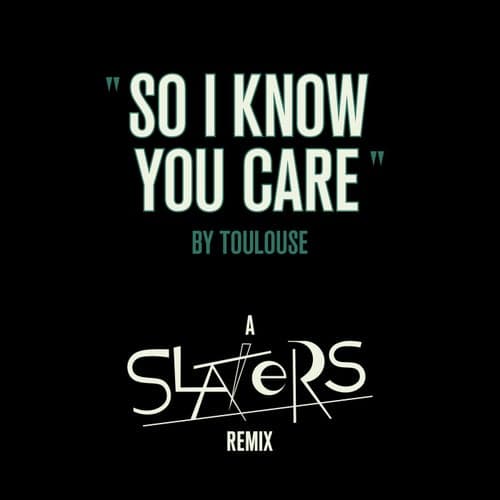 So I Know You Care (Slaters Remix)