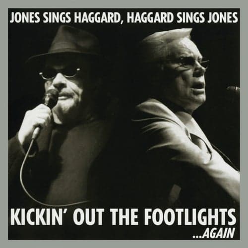 Kickin' Out The Footlights... Again: Jones Sings Haggard, Haggard Sings Jones