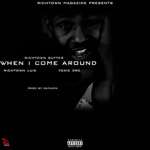 When I Come Around (feat. Richtown Luie, Toxic Dre)