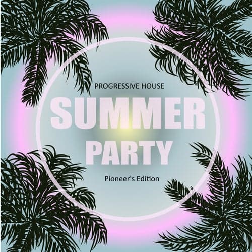 Progressive House Summer Party (Pioneer's Edition)