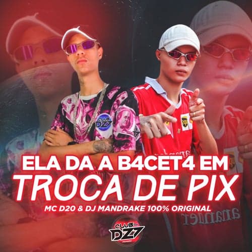 ELA DA A B4CET4 EM TROCA DE PIX (feat. DJ Mandrake 100%% Original)