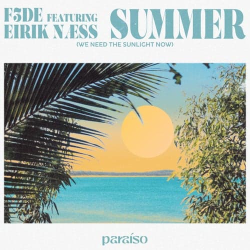 Summer (We Need The Sunlight Now) [feat. Eirik Næss]