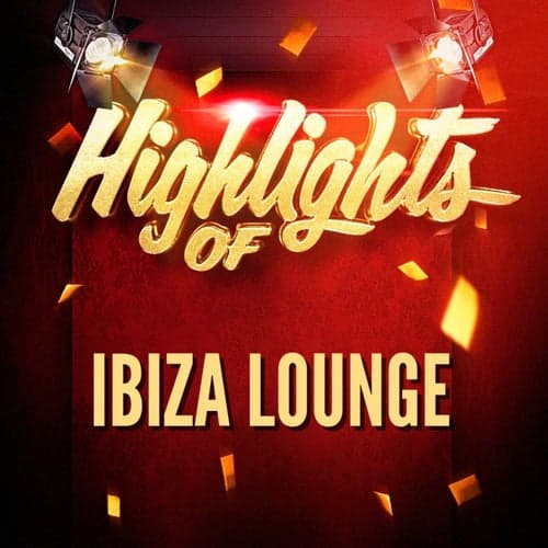 Highlights of Ibiza Lounge