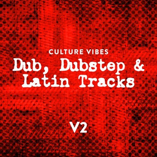 Culture Vibes: Dub, Dubstep & Latin Tracks - V2