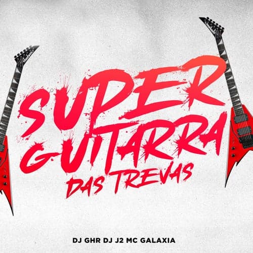 SUPER GUITARRA DAS TREVAS (feat. Mc Galaxia)