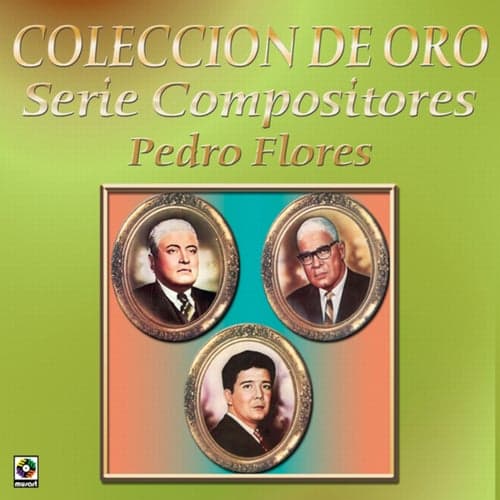 Colección De Oro: Serie Compositores, Vol. 2 – Pedro Flores