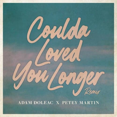 Coulda Loved You Longer (Petey Martin Remix)