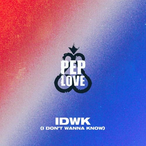 IDWK (I Don't Wanna Know)