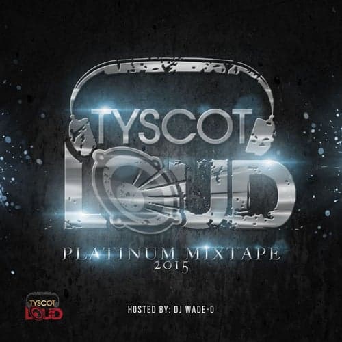 Tyscot LOUD Platinum Mixtape 2015