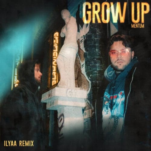 Grow Up (Ilyaa Remix)