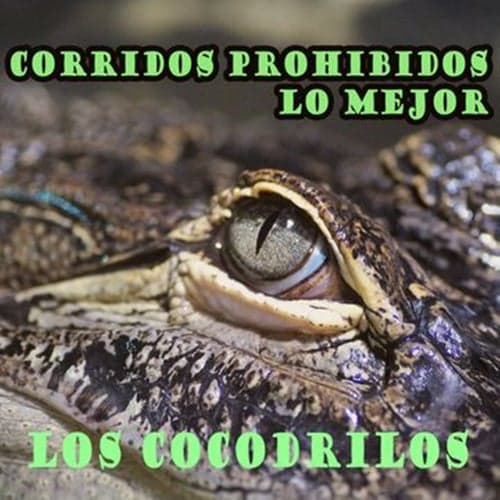 Corridos Prohibidos, Lo Mejor: Los Cocodrilos