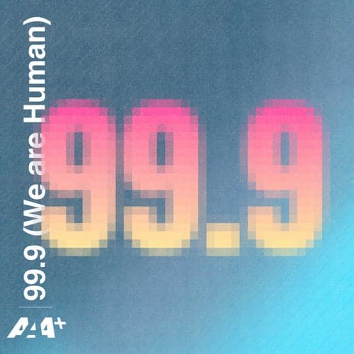 99.9 (We Are Human)