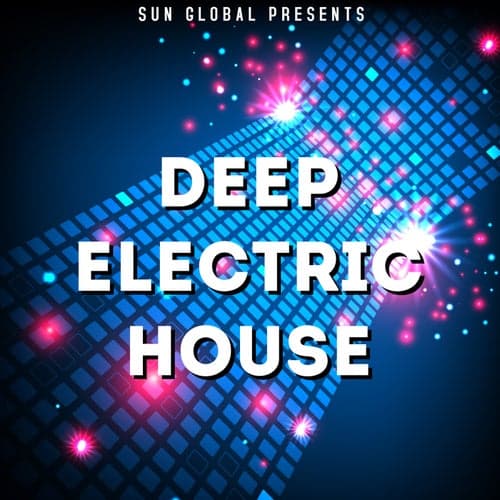 Sun Global Presents Deep Electric House