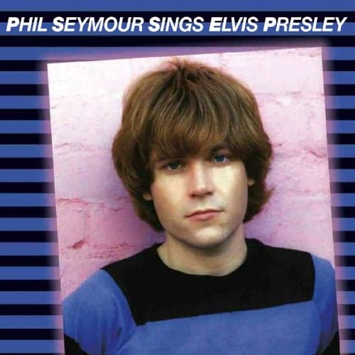 Phil Seymour Sings Elvis Presley